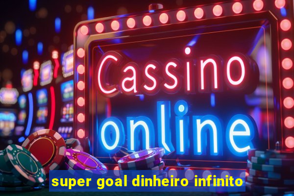 super goal dinheiro infinito